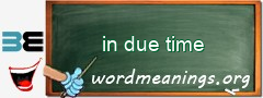 WordMeaning blackboard for in due time